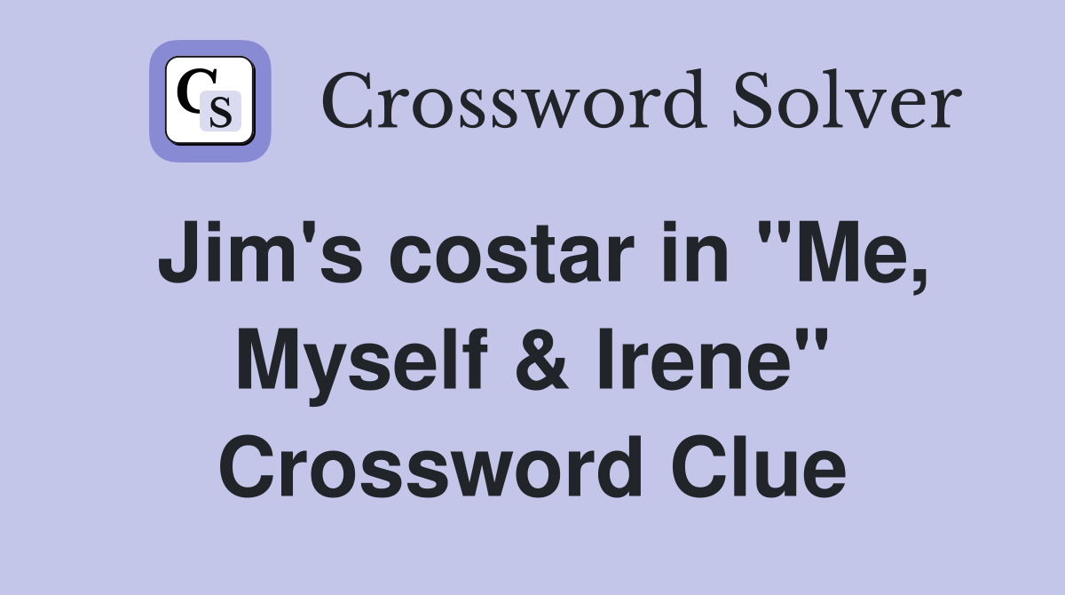 Jim's costar in "Me, Myself & Irene" Crossword Clue Answers